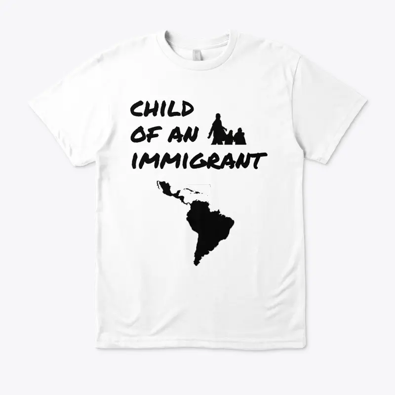 child of an immigrant shirt 