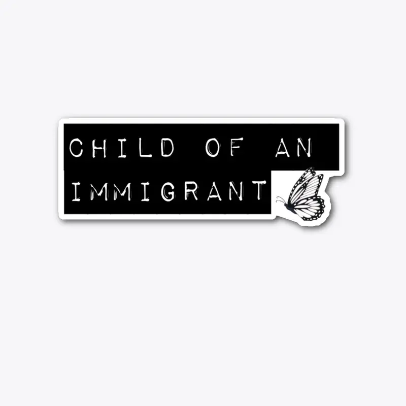 child of an immigrant sticker 